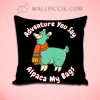 Adventure You Say Alpaca My Bags Decorative Pillow Cover