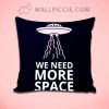 Alien Quote We Need More Space Decorative Pillow Cover