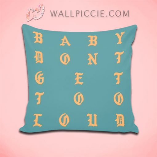 Baby Dont Get Too Loud Throw Pillow Cover