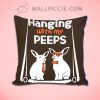 Hanging With My Peeps Quote Decorative Pillow Cover