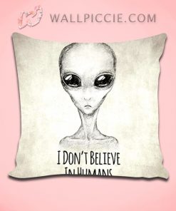I Dont Believe In Humans Alien Quote Decorative Pillow Cover