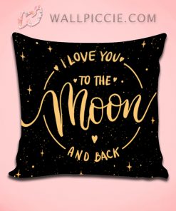 I Love You To The Moon And Back Decorative Pillow Cover