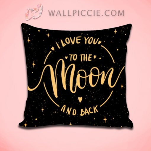 I Love You To The Moon And Back Decorative Pillow Cover