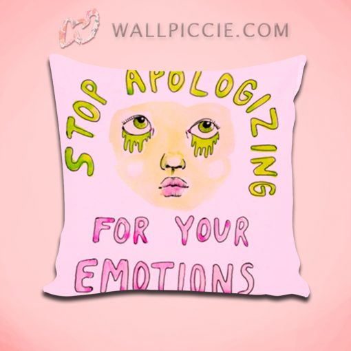 Stop Apologizing For Your Emotions Quote Decorative Pillow Cover